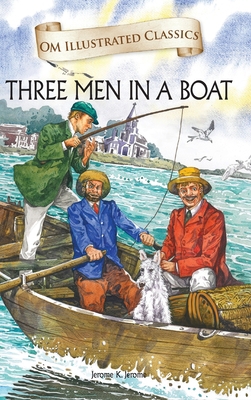 Three Man in a Boat: Om Illustrated Classics 9384225452 Book Cover