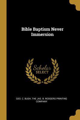 Bible Baptism Never Immersion 1010392360 Book Cover
