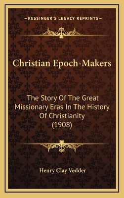 Christian Epoch-Makers: The Story Of The Great ... 1165988569 Book Cover