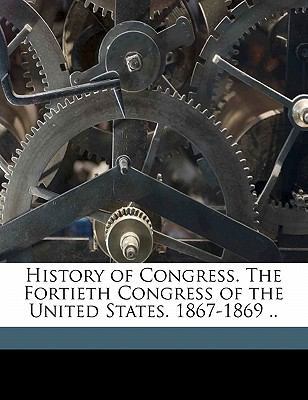 History of Congress. the Fortieth Congress of t... 1177618419 Book Cover