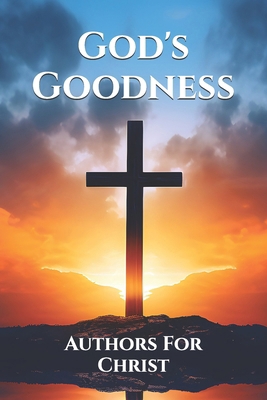 God's Goodness: Authors For Christ B0F26TQHDK Book Cover