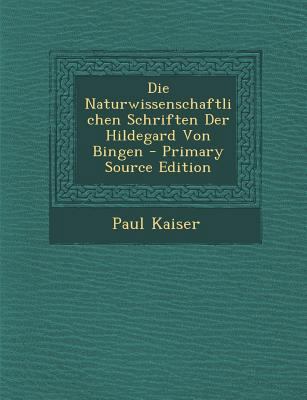 Die Naturwissenschaftlichen Schriften Der Hilde... [German] 1294094238 Book Cover