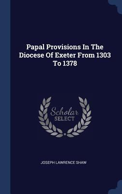 Papal Provisions In The Diocese Of Exeter From ... 1340126249 Book Cover