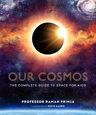 Our Cosmos: The Complete Guide to Space for Kids 1803381310 Book Cover