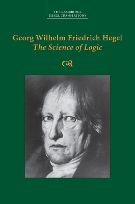 Georg Wilhelm Friedrich Hegel: The Science of L... 1107499631 Book Cover