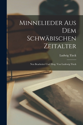 Minnelieder aus dem Schwäbischen Zeitalter: Neu... [German] 1019128313 Book Cover