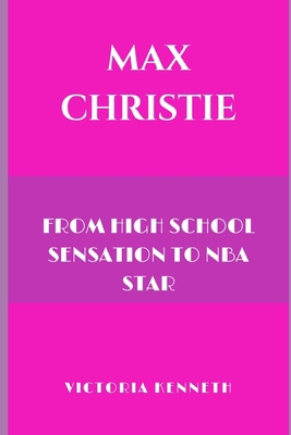 Max Christie: From High School Sensation to NBA... B0DRK7QY34 Book Cover