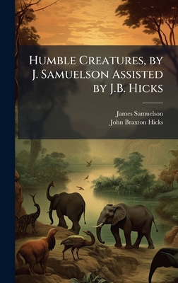 Humble Creatures, by J. Samuelson Assisted by J... [Hebrew] 1023787318 Book Cover