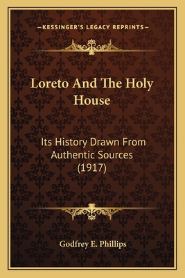 Loreto And The Holy House: Its History Drawn Fr... 1164015419 Book Cover
