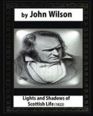 Lights and Shadows of Scottish Life (1822), by ... 1530950260 Book Cover