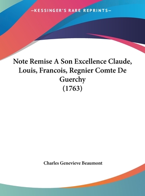 Note Remise a Son Excellence Claude, Louis, Fra... [French] 1162043229 Book Cover