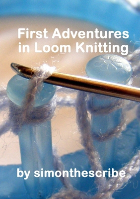 First Adventures in Loom Knitting 1326455885 Book Cover