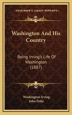 Washington and His Country: Being Irving's Life... 1165244403 Book Cover