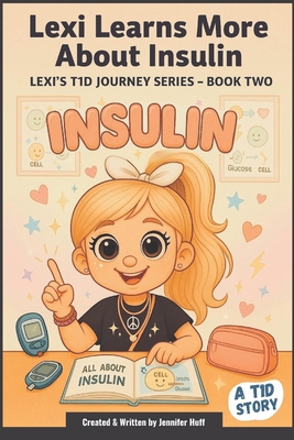 Lexy Learns About Insulin! B0FH2VH1Z1 Book Cover