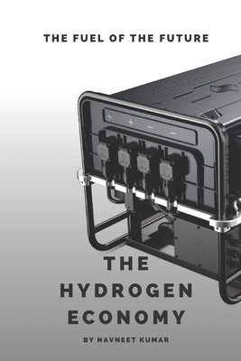 The Hydrogen Economy: The Fuel Of The Future B093RZGFKS Book Cover