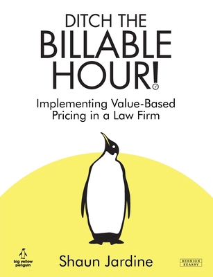 Ditch The Billable Hour! Implementing Value-Bas... 1915855233 Book Cover