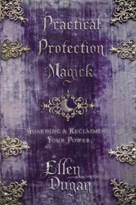 Practical Protection Magick: Guarding & Reclaim... 0738721689 Book Cover