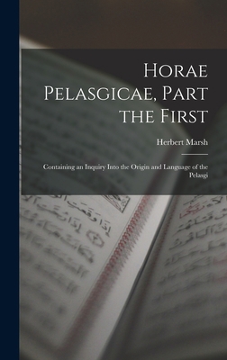 Horae Pelasgicae, Part the First: Containing an... B0BQRVWVCY Book Cover