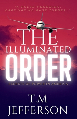 The Illuminated Order: Secrets of Power in America B0D27XF2BN Book Cover