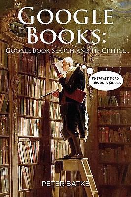 Google Books: Google Book Search and its Critics 0557325285 Book Cover