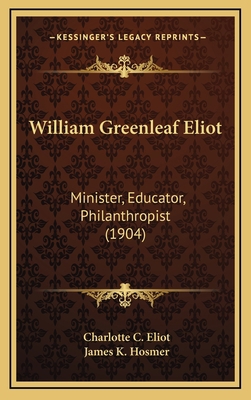 William Greenleaf Eliot: Minister, Educator, Ph... 116440136X Book Cover