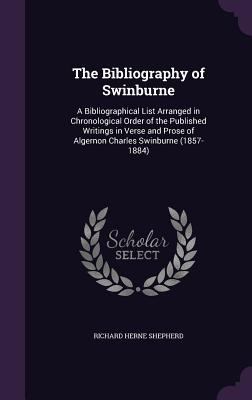The Bibliography of Swinburne: A Bibliographica... 1355874750 Book Cover