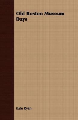 Old Boston Museum Days 140674168X Book Cover