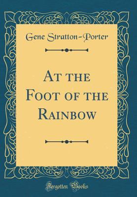 At the Foot of the Rainbow (Classic Reprint) 0331945983 Book Cover