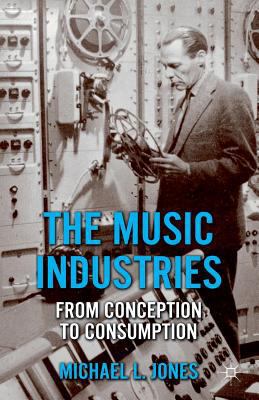 The Music Industries: From Conception to Consum... 1349332038 Book Cover