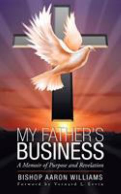 My Father's Business: A Memoir of Purpose and R... 1458213412 Book Cover