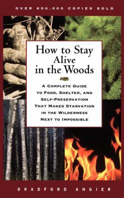 How to Stay Alive in the Woods: A Complete Guid... 0684831015 Book Cover
