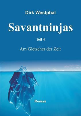 Savantninjas: Teil 4 - Am Gletscher der Zeit [German] 3743944499 Book Cover