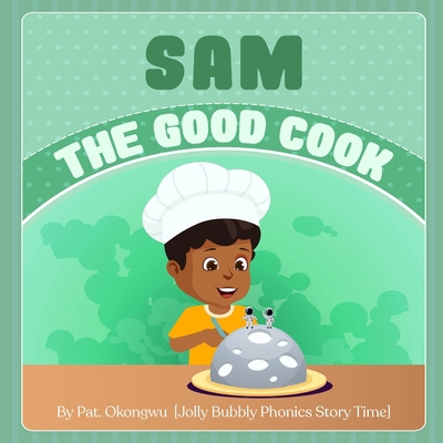 Sam The Good Cook: The Jolly Bubbly Phonics Story B0BJYQ3R39 Book Cover