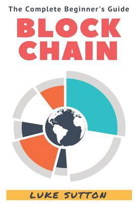 Blockchain: A Complete Beginner's Guide - Master the Game 1537783289 Book Cover