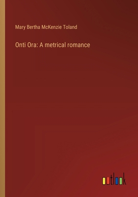 Onti Ora: A metrical romance 3368636464 Book Cover