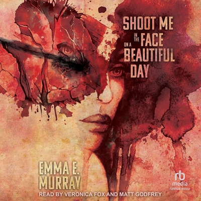 Shoot Me in the Face on a Beautiful Day B0GGF1BG7X Book Cover