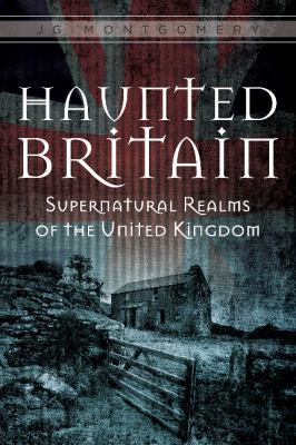 Haunted Britain: Supernatural Realms of the Uni... 0764351656 Book Cover