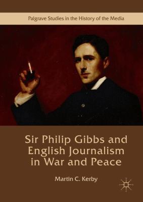 Sir Philip Gibbs and English Journalism in War ... 1349847747 Book Cover