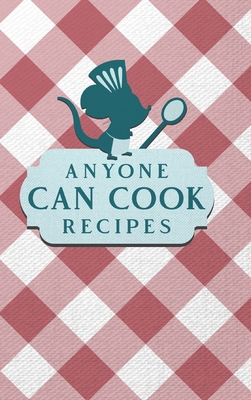 Anyone Can Cook Recipes: Food Journal Hardcover... 1006334882 Book Cover