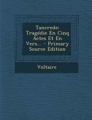 Tancrede: Tragedie En Cinq Actes Et En Vers... ... [French] 1294570676 Book Cover