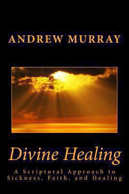 Divine Healing: A Scriptural Approach to Sickne... 1492218944 Book Cover