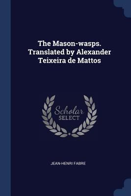 The Mason-Wasps. Translated by Alexander Teixei... 1376683822 Book Cover