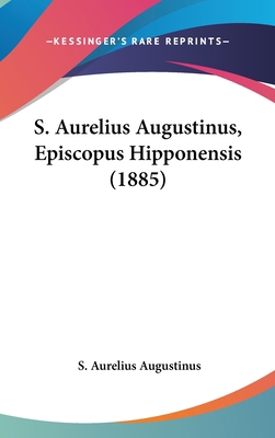 S. Aurelius Augustinus, Episcopus Hipponensis (... [Latin] 1160577285 Book Cover