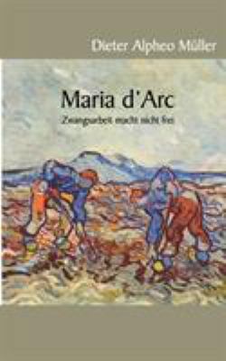 Maria d'Arc: Zwangsarbeit macht nicht frei [German] 3833468904 Book Cover
