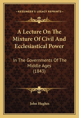 A Lecture On The Mixture Of Civil And Ecclesias... 1166419428 Book Cover