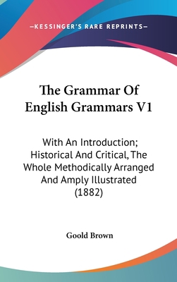 The Grammar Of English Grammars V1: With An Int... 143660124X Book Cover