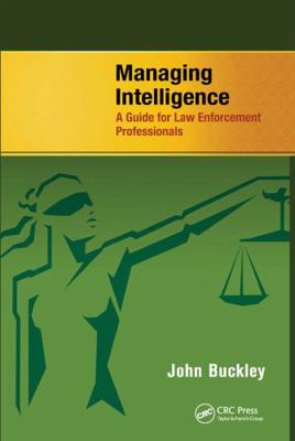 Managing Intelligence: A Guide for Law Enforcem... 1466586427 Book Cover