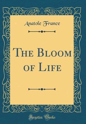 The Bloom of Life (Classic Reprint) 0331813815 Book Cover
