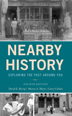 Nearby History: Exploring the Past Around You 1442270098 Book Cover