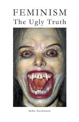 Feminism: The Ugly Truth 0956641695 Book Cover